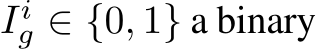 Iig ∈ {0, 1} a binary