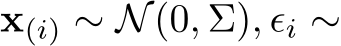  x(i) ∼ N(0, Σ), ϵi ∼