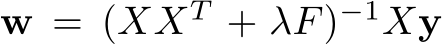  w = (XXT + λF)−1Xy