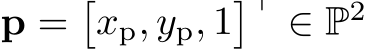 p =�xp, yp, 1�⊤ ∈ P2