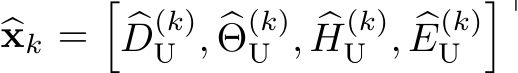  �xk =��D(k)U , �Θ(k)U , �H(k)U , �E(k)U �⊤