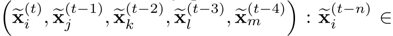��x(t)i , �x(t−1)j , �x(t−2)k , �x(t−3)l , �x(t−4)m �: �x(t−n)i ∈