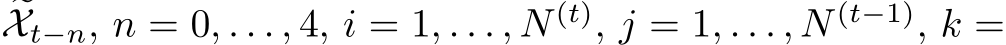 Xt−n, n = 0, . . . , 4, i = 1, . . . , N (t), j = 1, . . . , N (t−1), k =