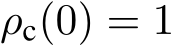  ρc(0) = 1