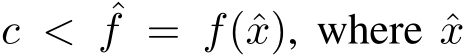  c < ˆf = f(ˆx), where ˆx