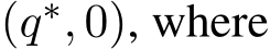  (q∗, 0), where