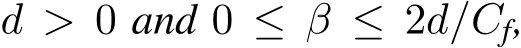  d > 0 and 0 ≤ β ≤ 2d/Cf