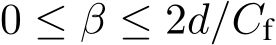 0 ≤ β ≤ 2d/Cf