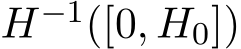  H−1([0, H0])