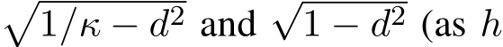 �1/κ − d2 and√1 − d2 (as h