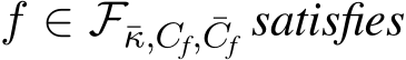  f ∈ F¯κ,Cf, ¯Cf satisfies