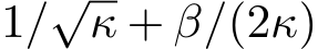  1/√κ + β/(2κ)