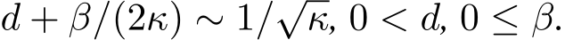  d + β/(2κ) ∼ 1/√κ, 0 < d, 0 ≤ β.