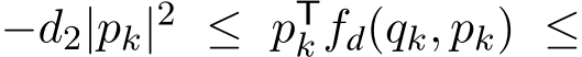  −d2|pk|2 ≤ pTk fd(qk, pk) ≤