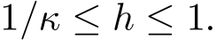 1/κ ≤ h ≤ 1.