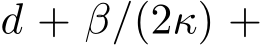  d + β/(2κ) +