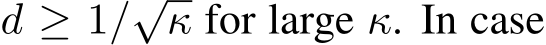  d ≥ 1/√κ for large κ. In case