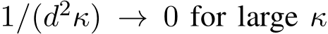  1/(d2κ) → 0 for large κ