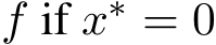  f if x∗ = 0