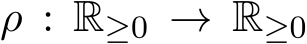  ρ : R≥0 → R≥0