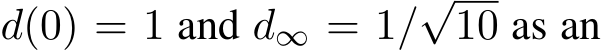  d(0) = 1 and d∞ = 1/√10 as an