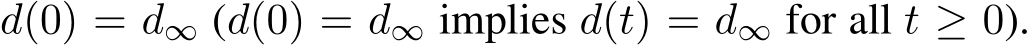  d(0) = d∞ (d(0) = d∞ implies d(t) = d∞ for all t ≥ 0).