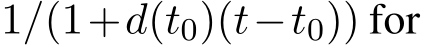  1/(1+d(t0)(t−t0)) for