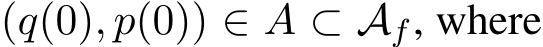  (q(0), p(0)) ∈ A ⊂ Af, where