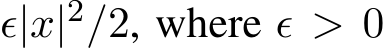  ϵ|x|2/2, where ϵ > 0