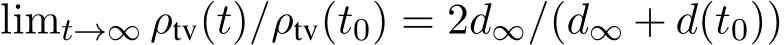  limt→∞ ρtv(t)/ρtv(t0) = 2d∞/(d∞ + d(t0))