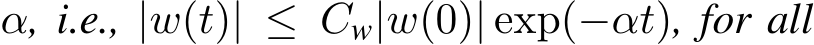  α, i.e., |w(t)| ≤ Cw|w(0)| exp(−αt), for all