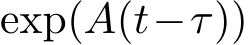  exp(A(t−τ))