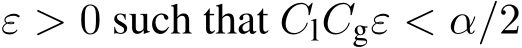  ε > 0 such that ClCgε < α/2