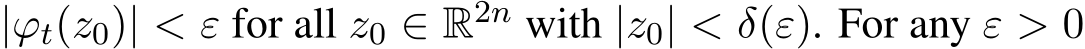  |ϕt(z0)| < ε for all z0 ∈ R2n with |z0| < δ(ε). For any ε > 0