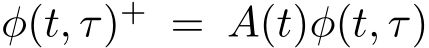  φ(t, τ)+ = A(t)φ(t, τ)