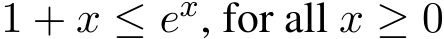  1 + x ≤ ex, for all x ≥ 0