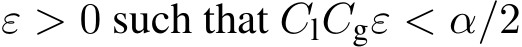  ε > 0 such that ClCgε < α/2