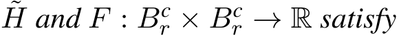 ˜H and F : Bcr × Bcr → R satisfy