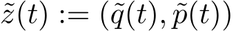  ˜z(t) := (˜q(t), ˜p(t))