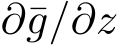  ∂¯g/∂z