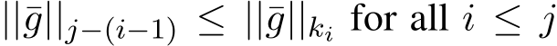  ||¯g||j−(i−1) ≤ ||¯g||ki for all i ≤ j