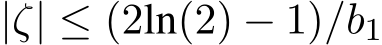  |ζ| ≤ (2ln(2) − 1)/b1