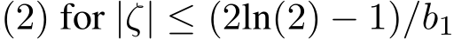 (2) for |ζ| ≤ (2ln(2) − 1)/b1