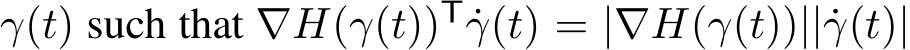 γ(t) such that ∇H(γ(t))T ˙γ(t) = |∇H(γ(t))||˙γ(t)|