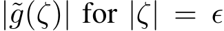 |˜g(ζ)| for |ζ| = ϵ
