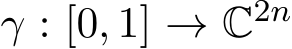  γ : [0, 1] → C2n 