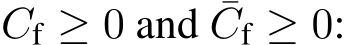  Cf ≥ 0 and ¯Cf ≥ 0: