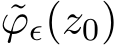  ˜ϕϵ(z0)