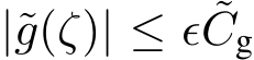  |˜g(ζ)| ≤ ϵ ˜Cg