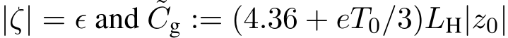  |ζ| = ϵ and ˜Cg := (4.36 + eT0/3)LH|z0|